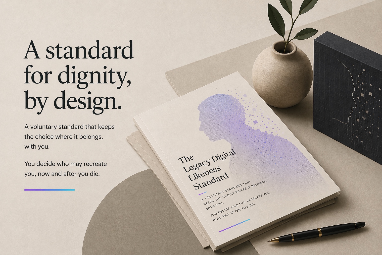 A standard for dignity, by design. A booklet for the digital likeness standard, a voluntary framework for posthumous consent in interactive AI recreations of real people.